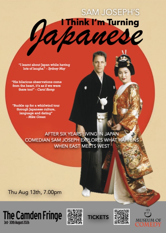 Camden Fringe 2026 — I Think I'm Turning Japanese (I Really Think So, NOT!). Museum of Comedy, 13 August.